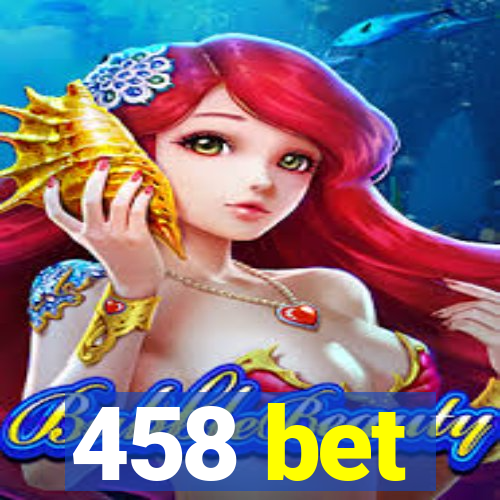 458 bet